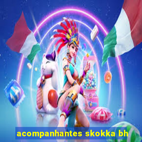 acompanhantes skokka bh